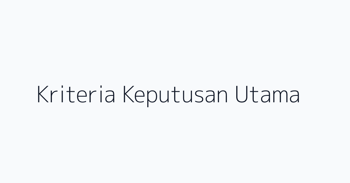 Kriteria Keputusan Utama