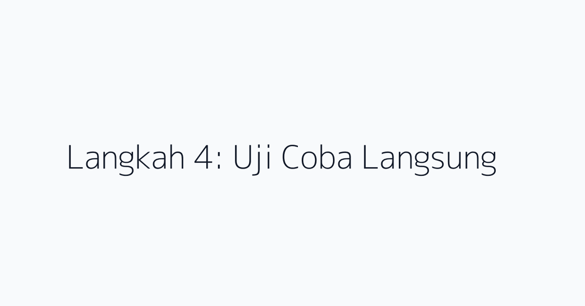 Langkah 4: Uji Coba Langsung