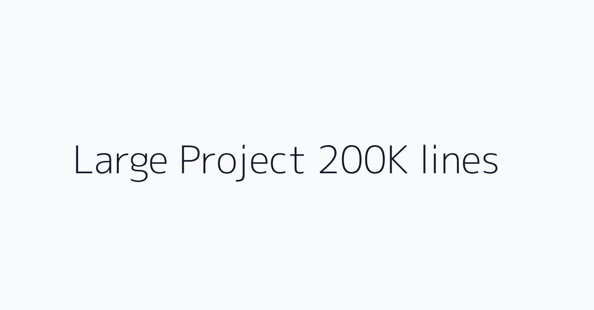 Large Project 200K lines