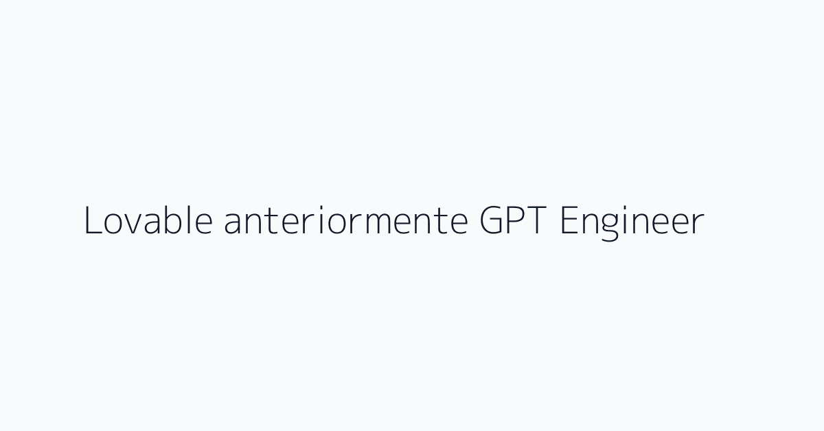 Lovable anteriormente GPT Engineer