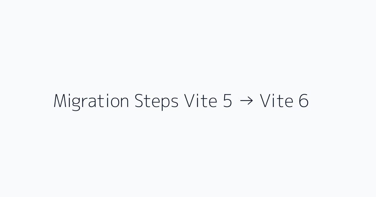 Migration Steps Vite 5 → Vite 6