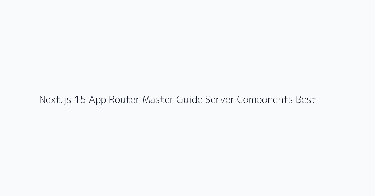 Next.js 15 App Router Master Guide Server Components Best Practices visual reference 3