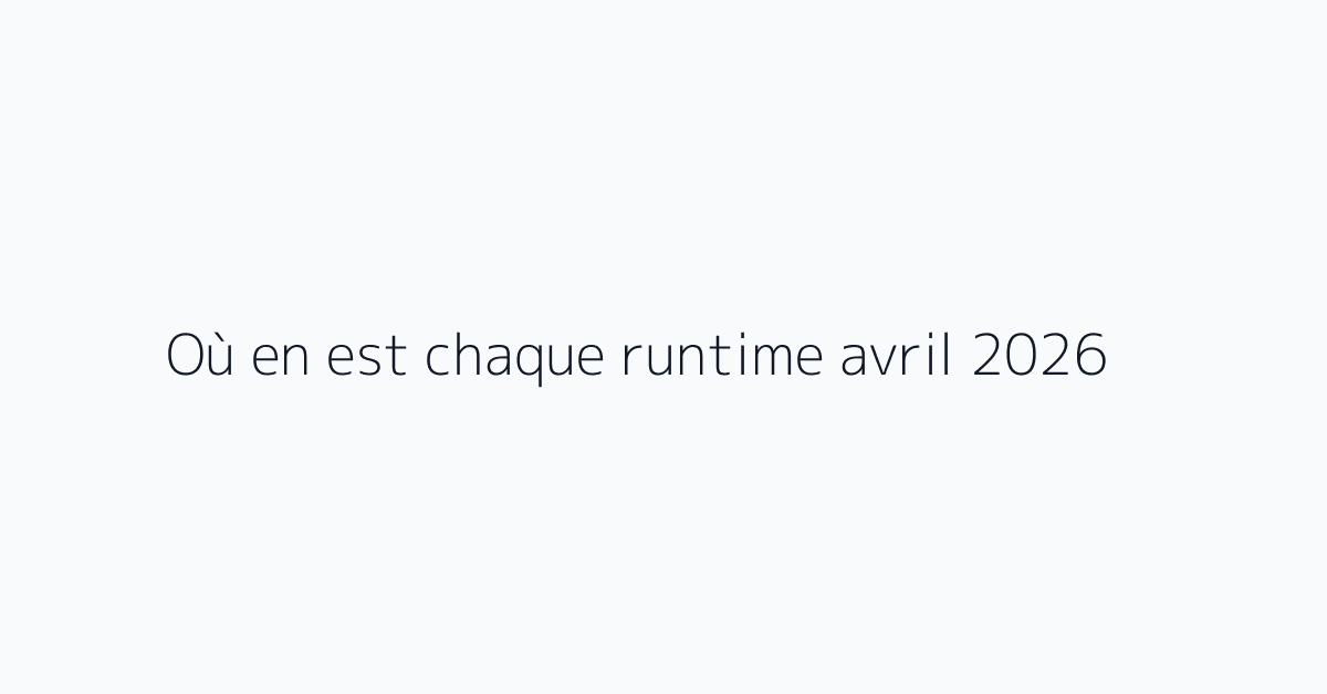 Où en est chaque runtime avril 2026