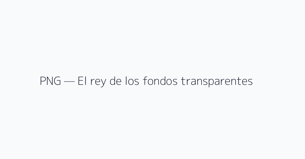 PNG — El rey de los fondos transparentes