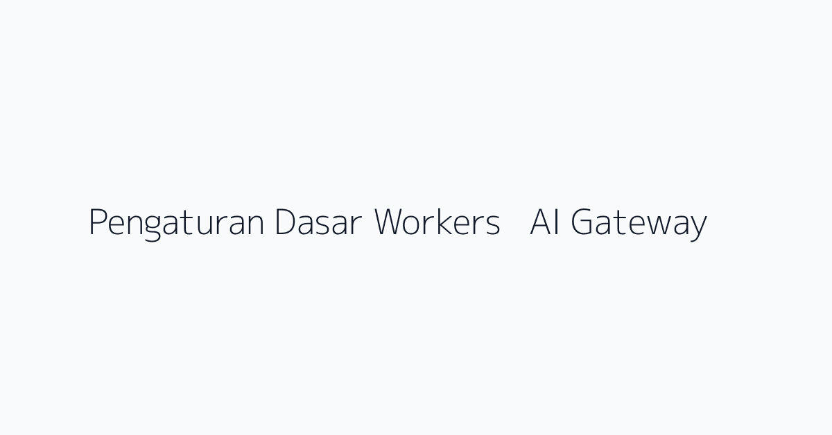 Pengaturan Dasar Workers + AI Gateway