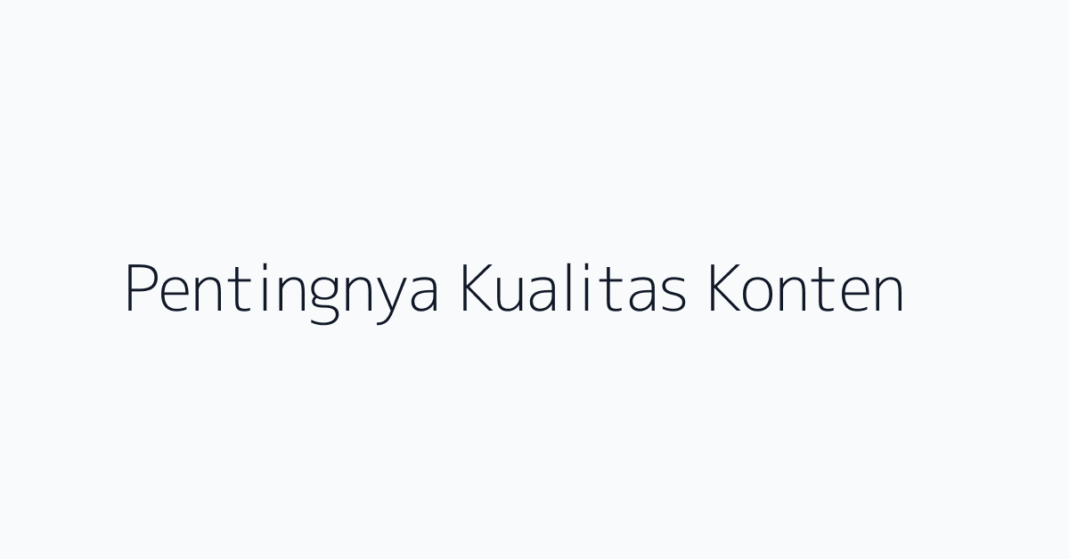 Pentingnya Kualitas Konten