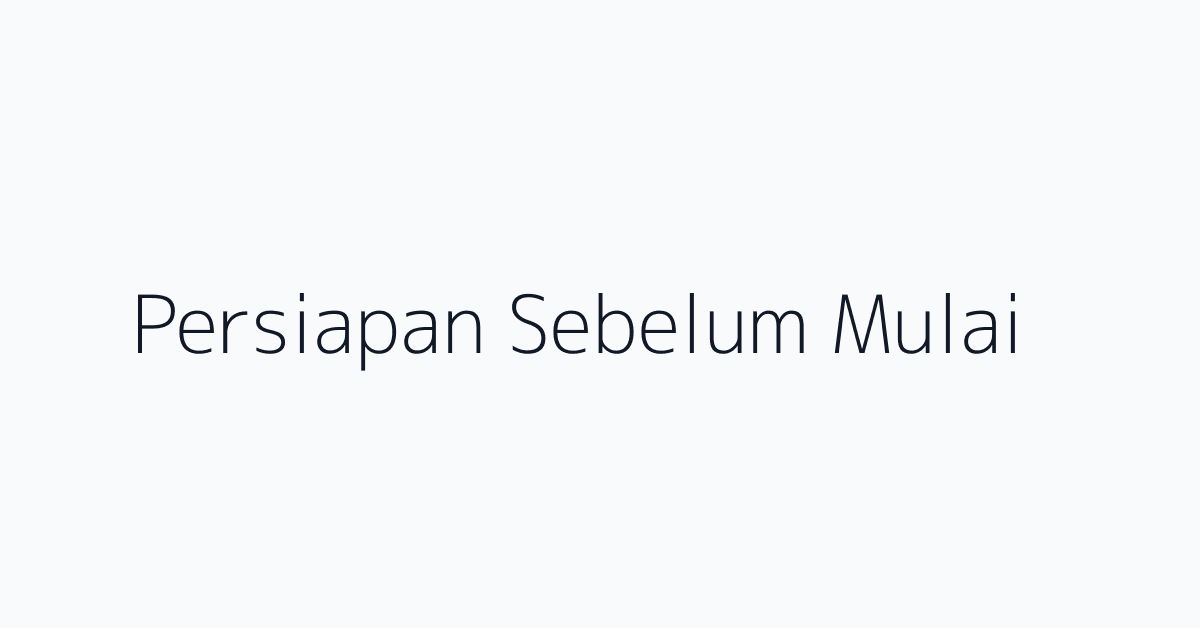 Persiapan Sebelum Mulai