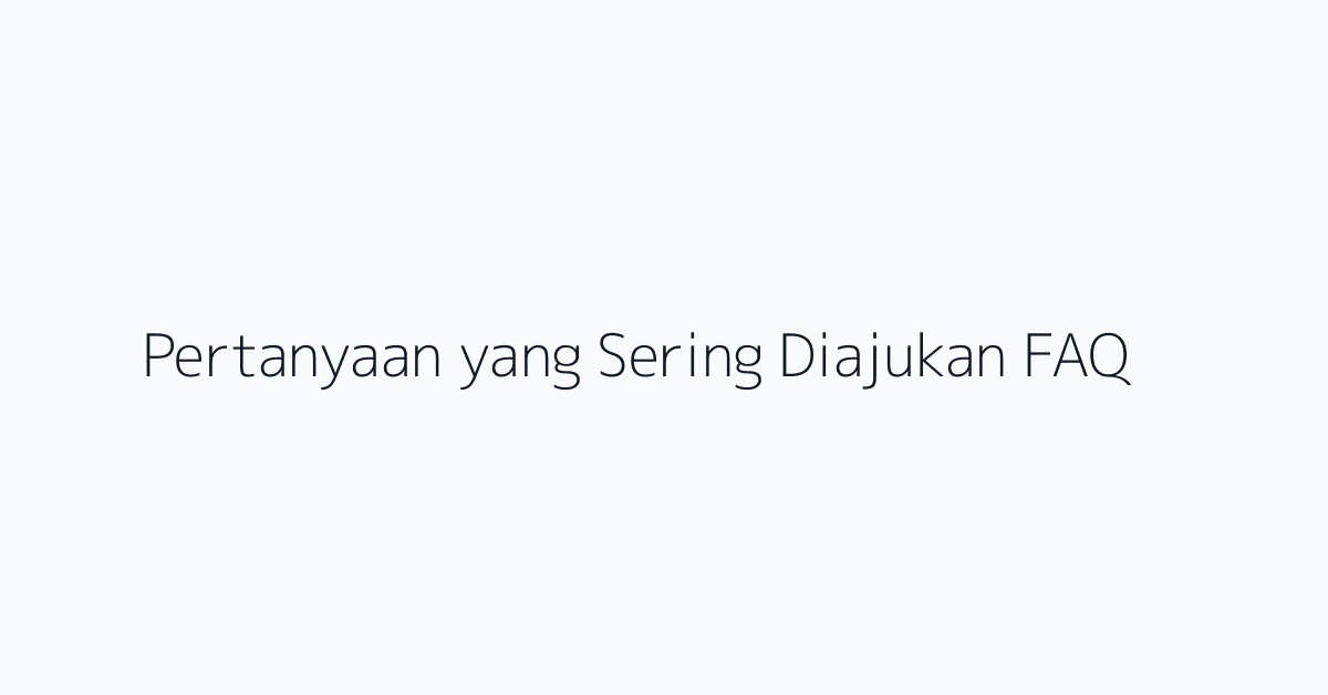 Pertanyaan yang Sering Diajukan FAQ