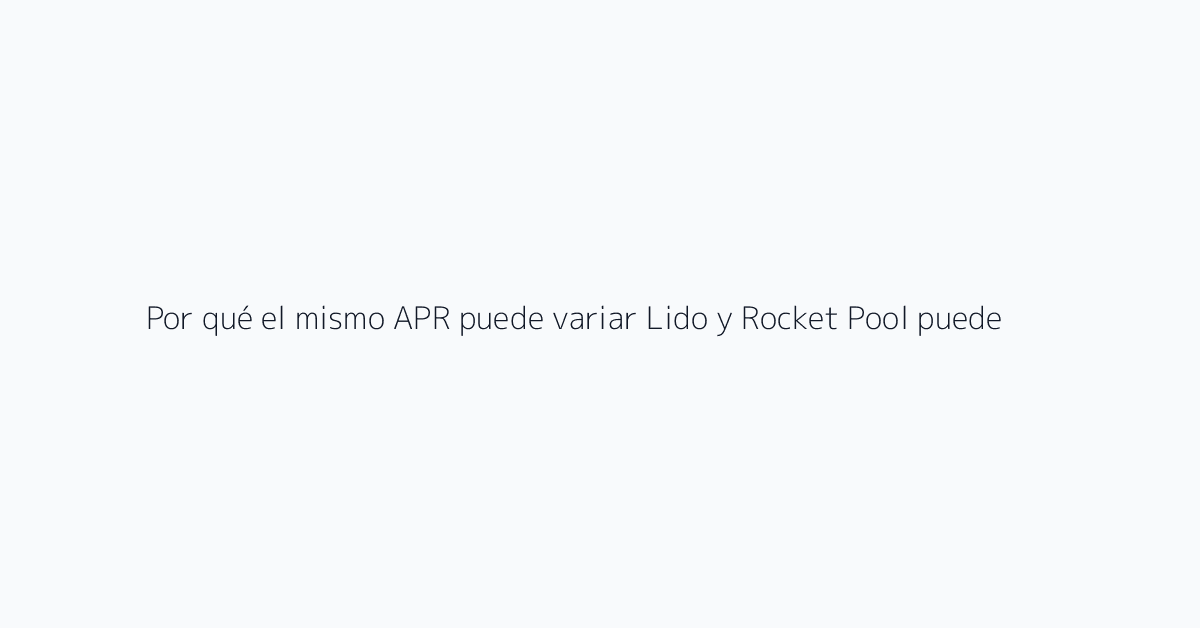 Por qué el mismo APR puede variar Lido y Rocket Pool pueden mostrar cifras de APR similare