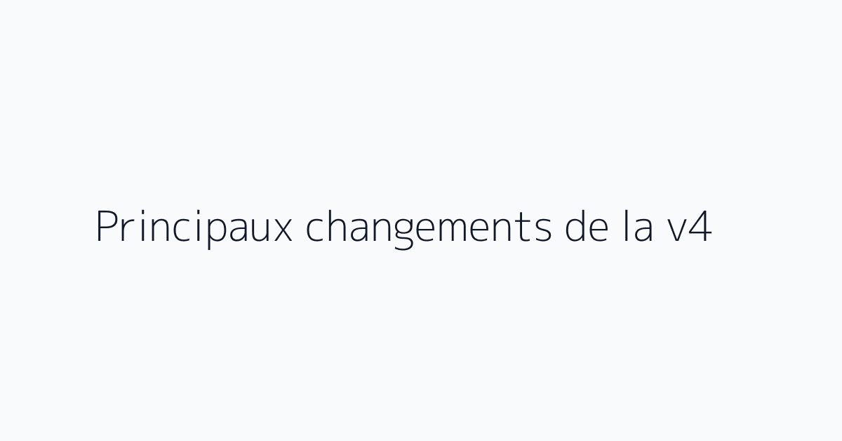 Principaux changements de la v4