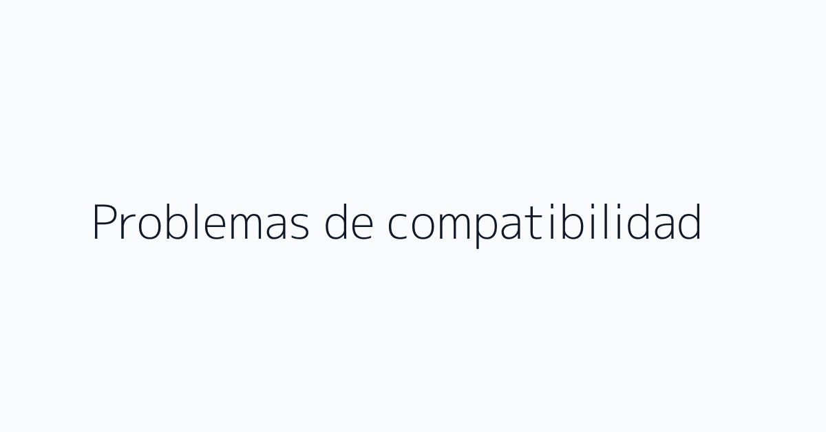 Problemas de compatibilidad