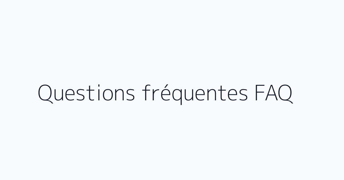 Questions fréquentes FAQ