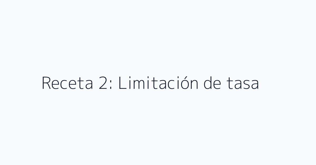 Receta 2: Limitación de tasa