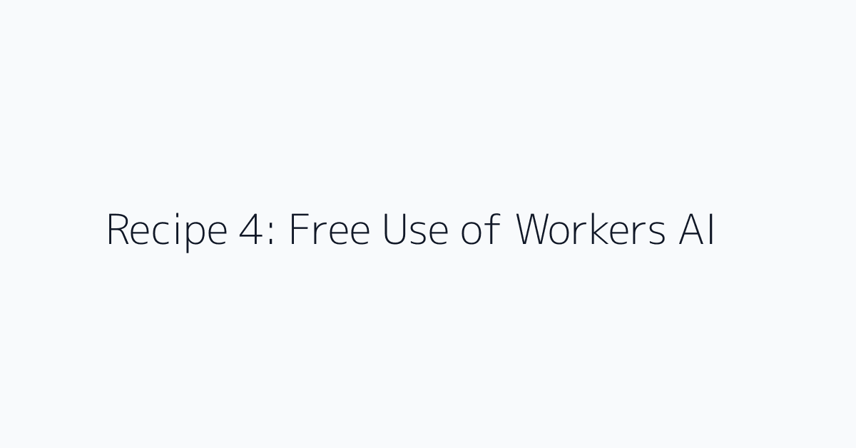 Recipe 4: Free Use of Workers AI
