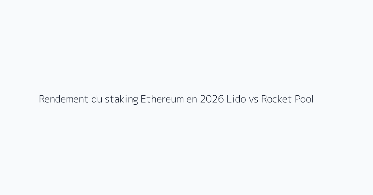 Rendement du staking Ethereum en 2026 Lido vs Rocket Pool visual reference 1