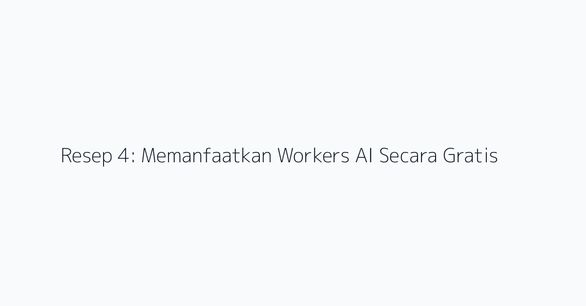 Resep 4: Memanfaatkan Workers AI Secara Gratis