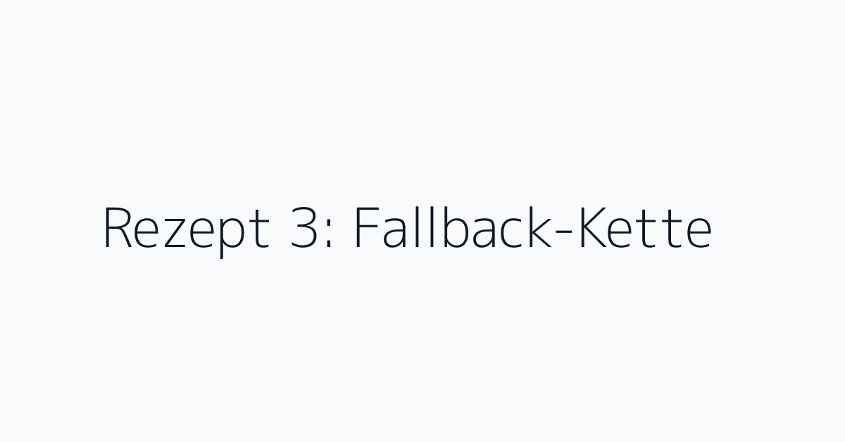 Rezept 3: Fallback-Kette