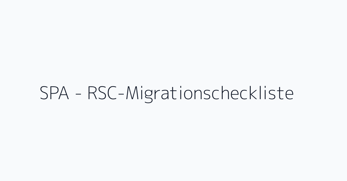 SPA - RSC-Migrationscheckliste