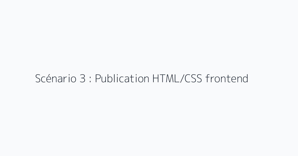 Scénario 3 : Publication HTML/CSS frontend