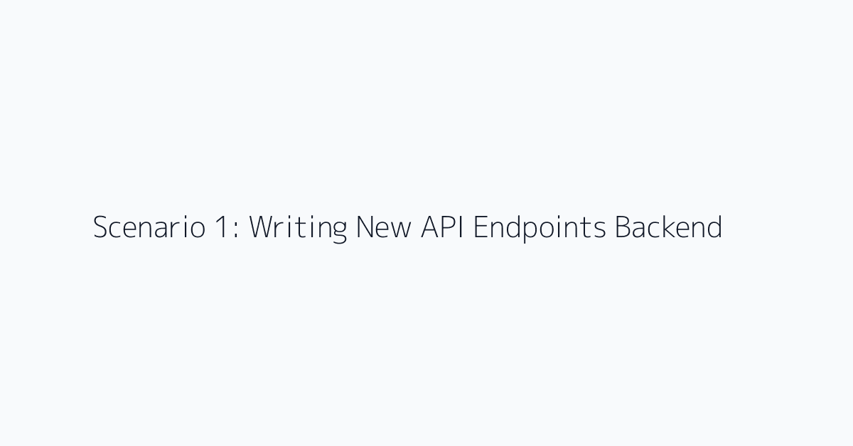 Scenario 1: Writing New API Endpoints Backend