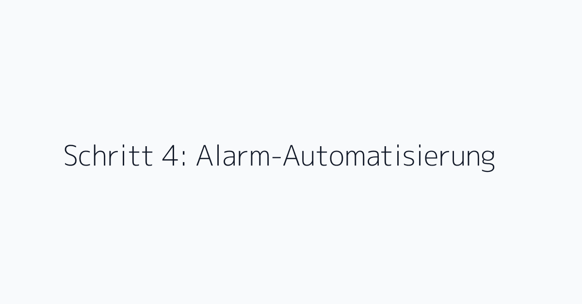 Schritt 4: Alarm-Automatisierung