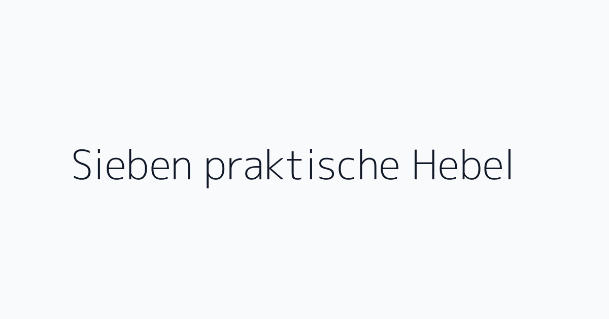 Sieben praktische Hebel