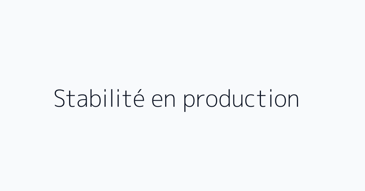Stabilité en production