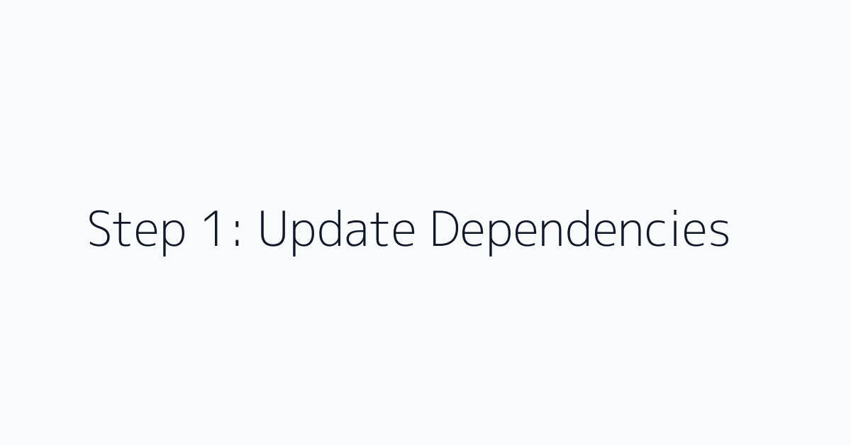 Step 1: Update Dependencies