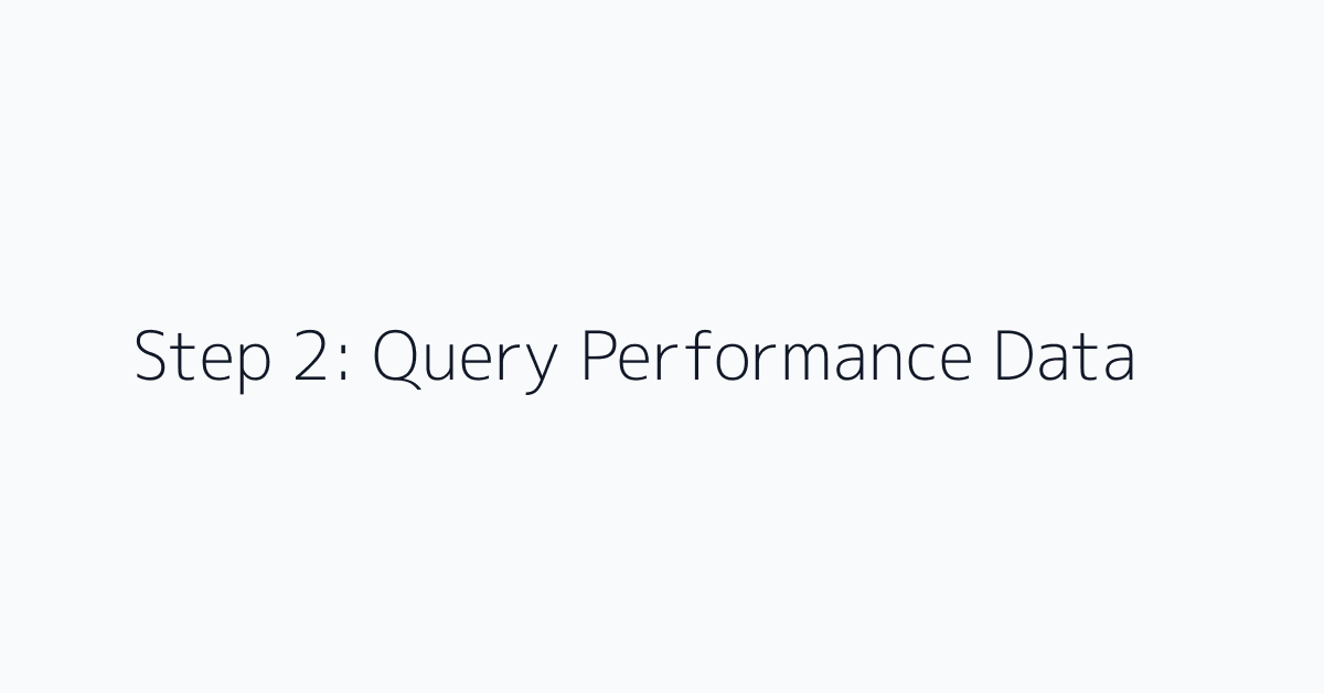 Step 2: Query Performance Data
