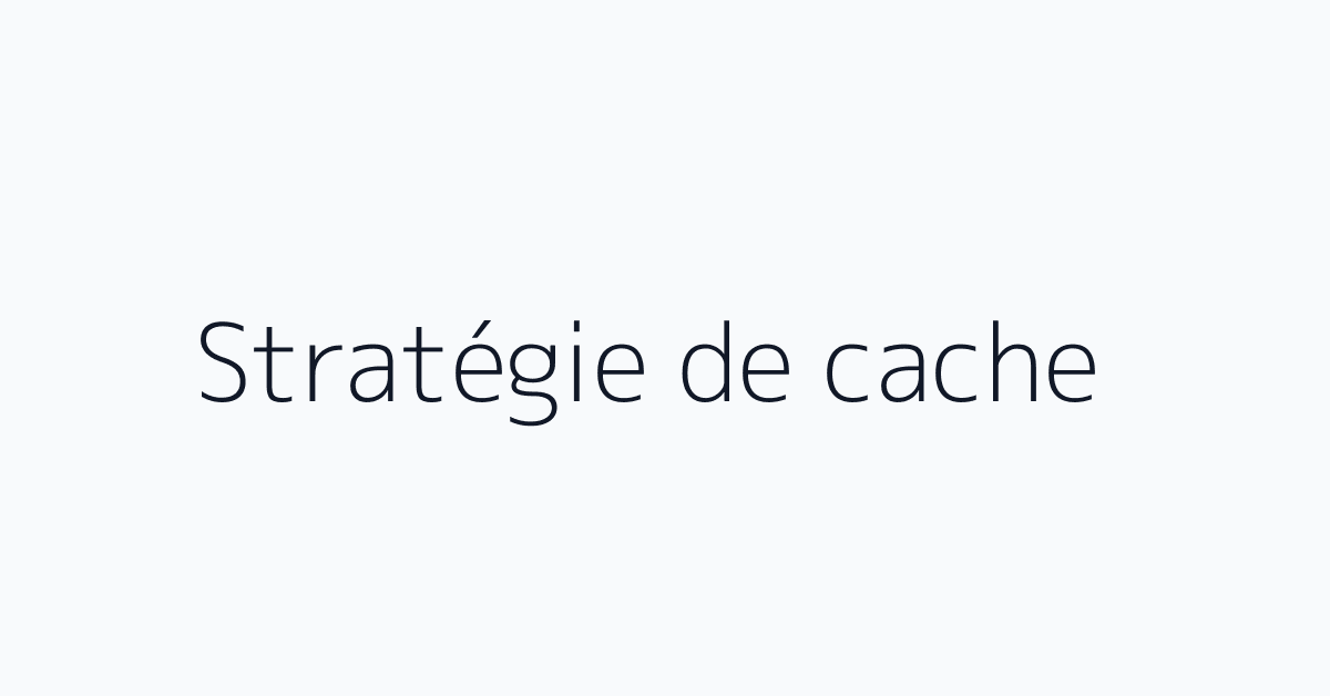 Stratégie de cache