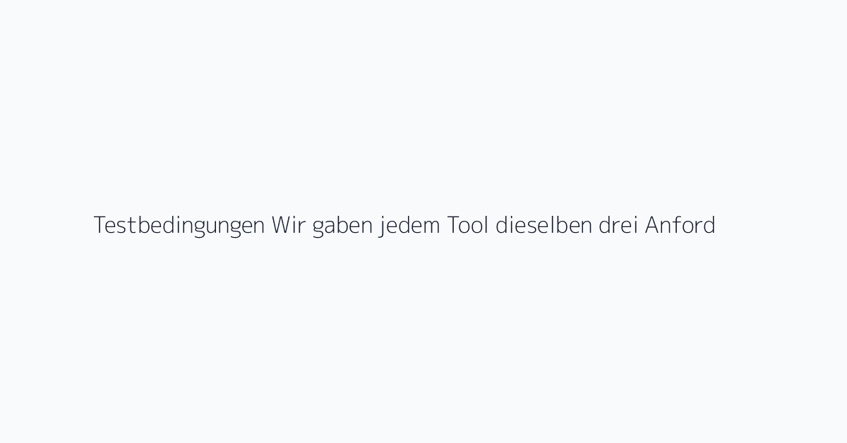 Testbedingungen Wir gaben jedem Tool dieselben drei Anforderungen: