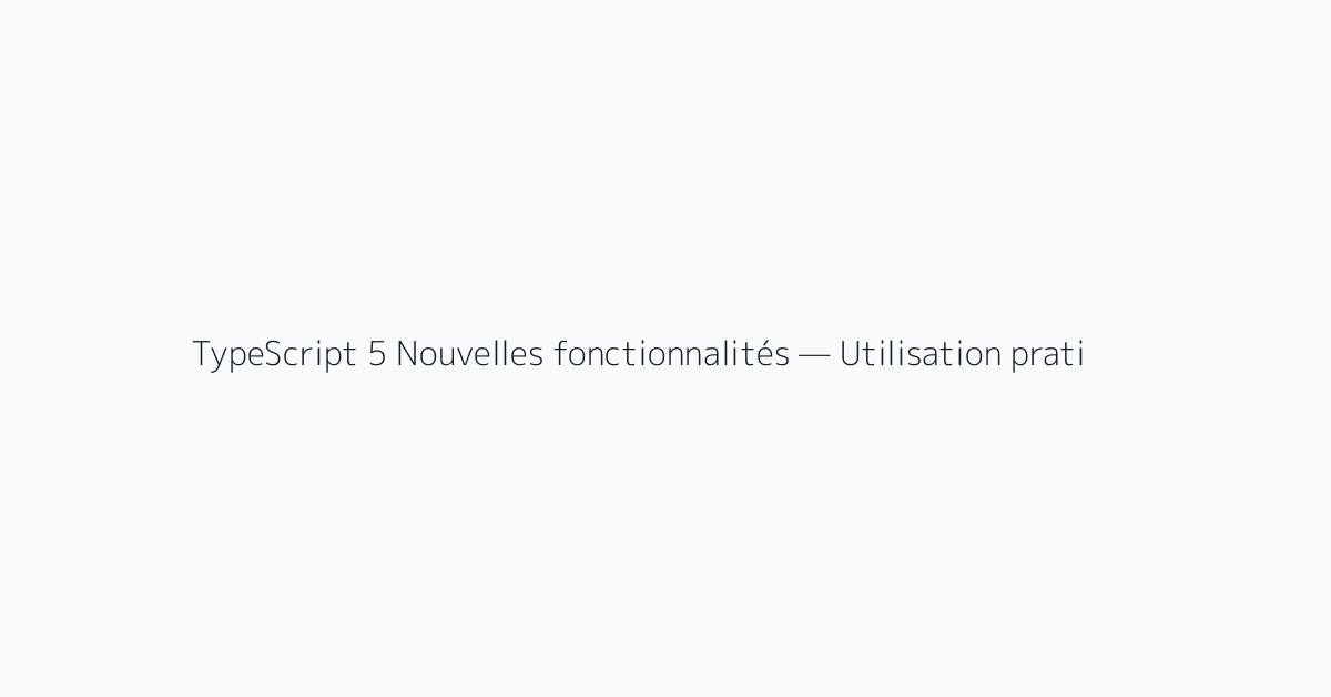 TypeScript 5 Nouvelles fonctionnalités — Utilisation pratique de l'opérateur satisfait et