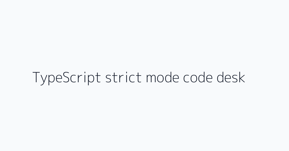 TypeScript strict mode code desk