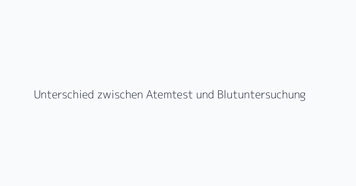 Unterschied zwischen Atemtest und Blutuntersuchung