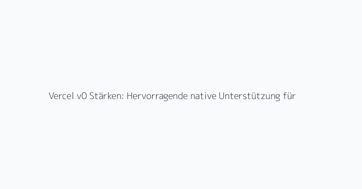 Vercel v0 Stärken: Hervorragende native Unterstützung für shadcn/ui und Tailwind. Die Next