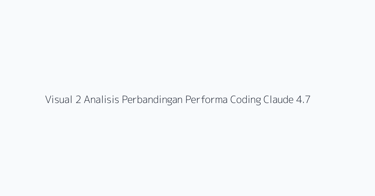 Visual 2 Analisis Perbandingan Performa Coding Claude 4.7 dan GPT-5