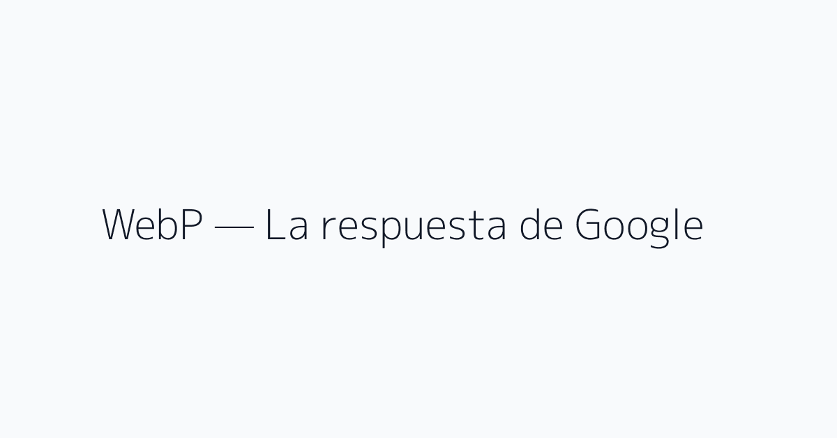 WebP — La respuesta de Google
