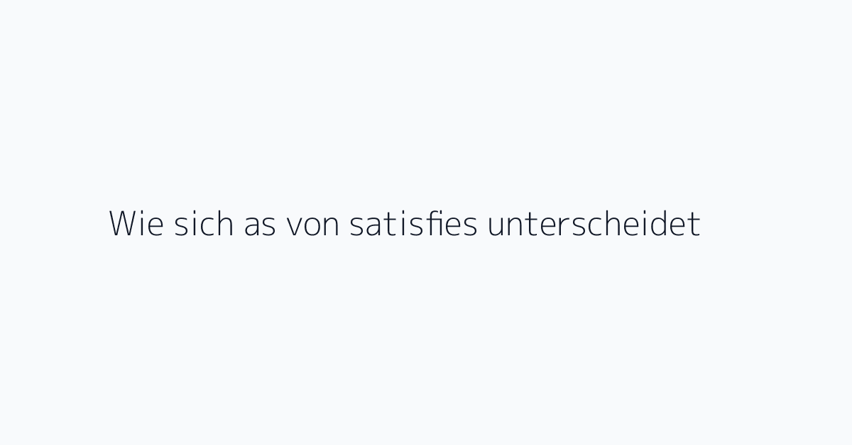 Wie sich as von satisfies unterscheidet