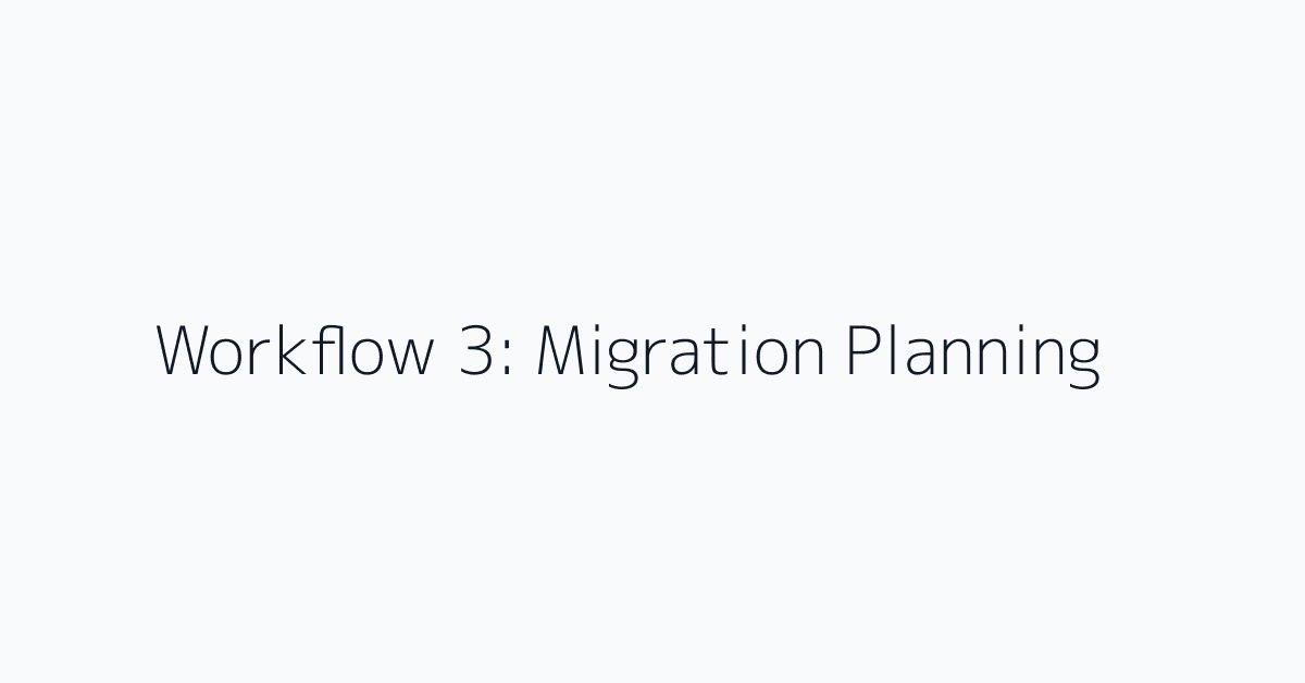 Workflow 3: Migration Planning
