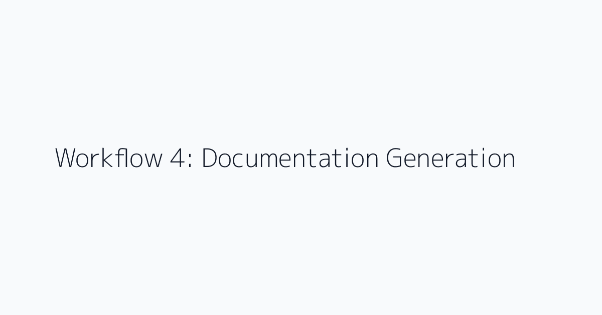 Workflow 4: Documentation Generation