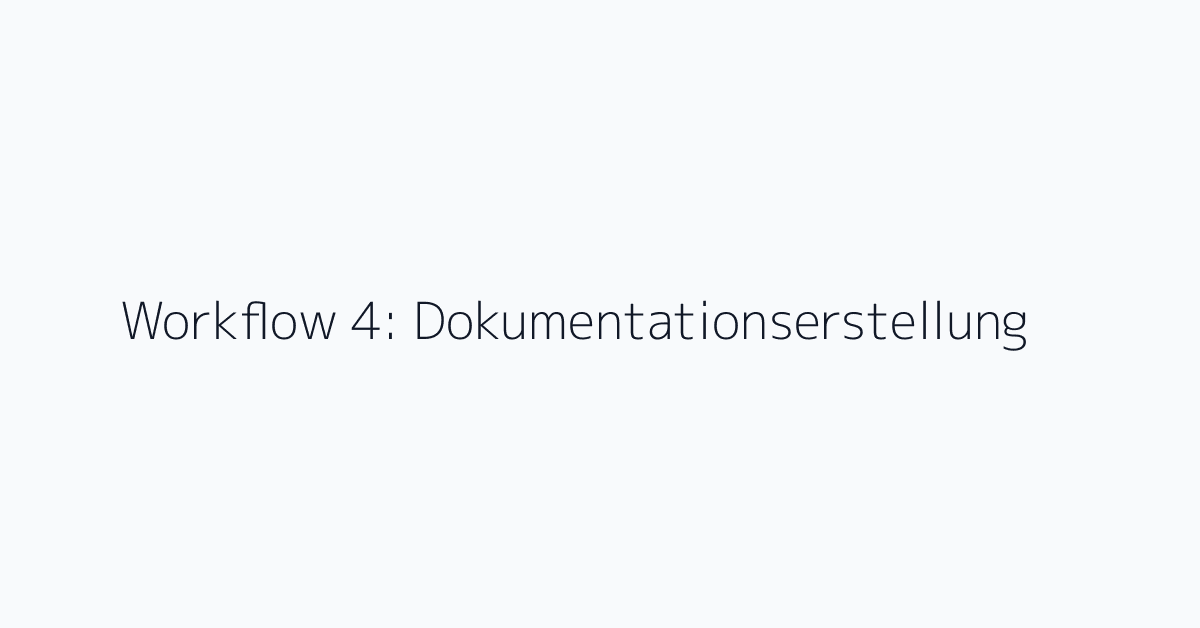Workflow 4: Dokumentationserstellung