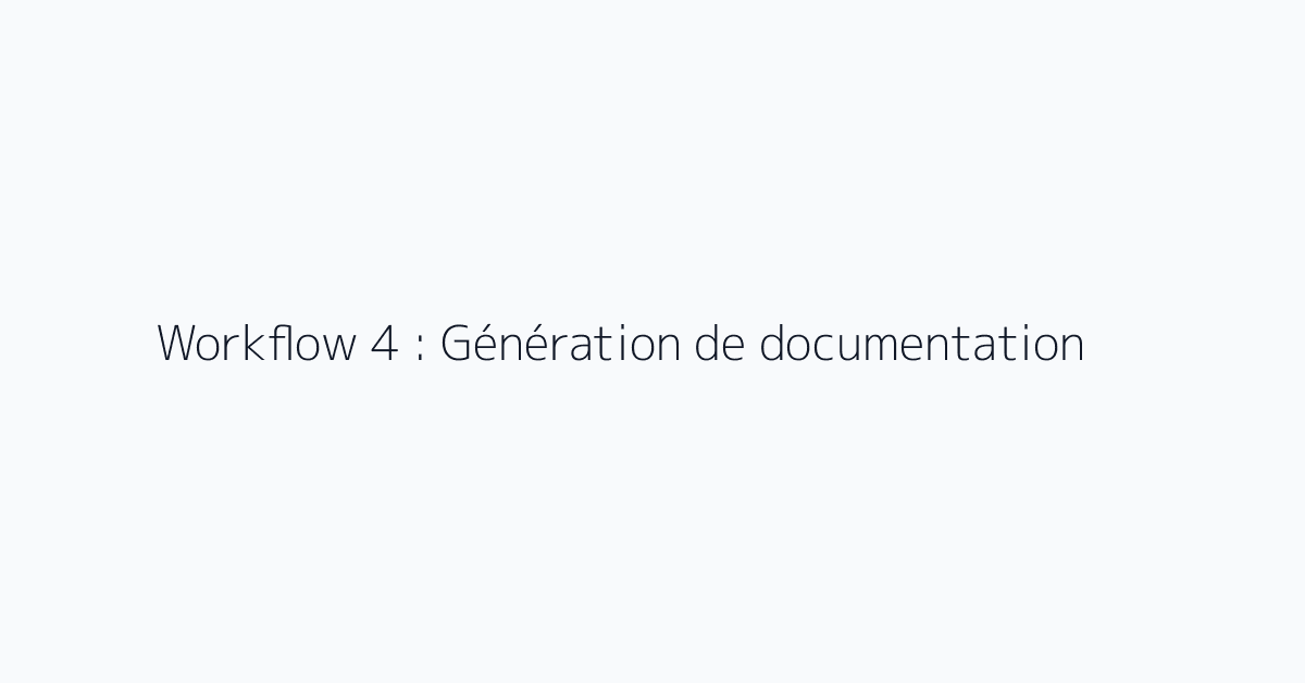 Workflow 4 : Génération de documentation