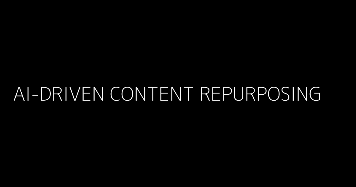 AI-Driven Content Repurposing