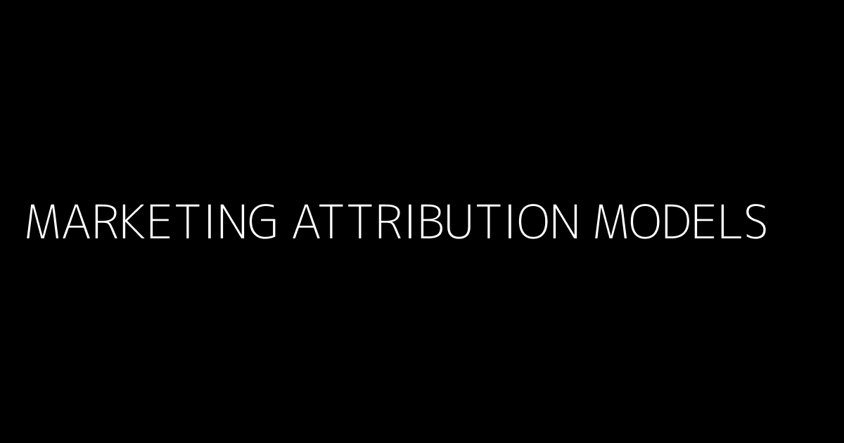 Marketing Attribution Models
