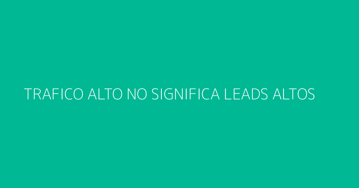 Gráfico mostrando la diferencia entre tráfico y conversión a leads