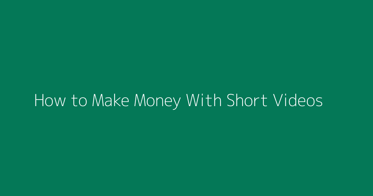 How to Make Money With Short Videos featured image