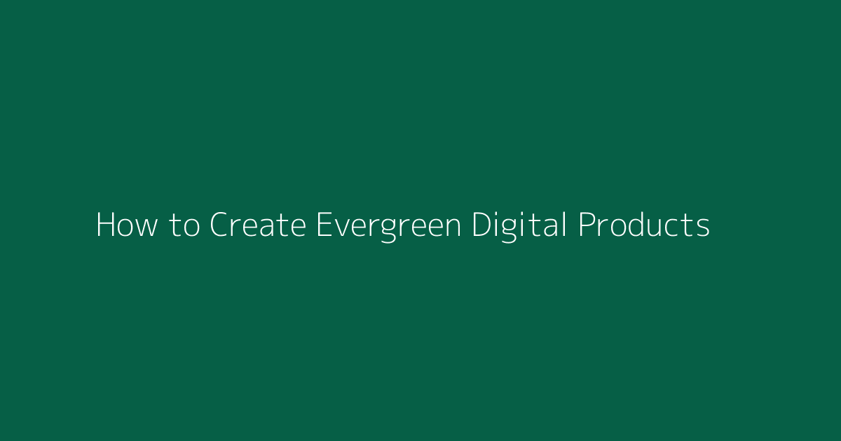 How to Create Evergreen Digital Products featured image