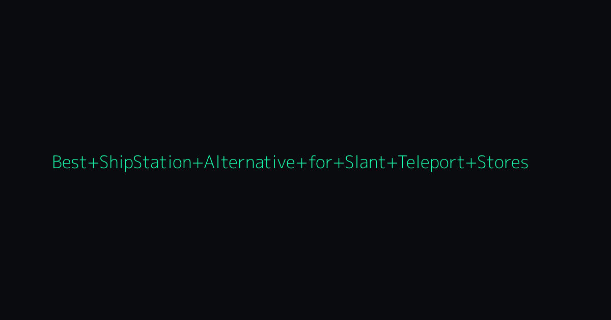 Best ShipStation Alternative for Slant Teleport Stores hero image