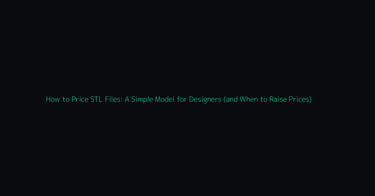 How to Price STL Files: A Simple Model for Designers (and When to Raise Prices) hero image