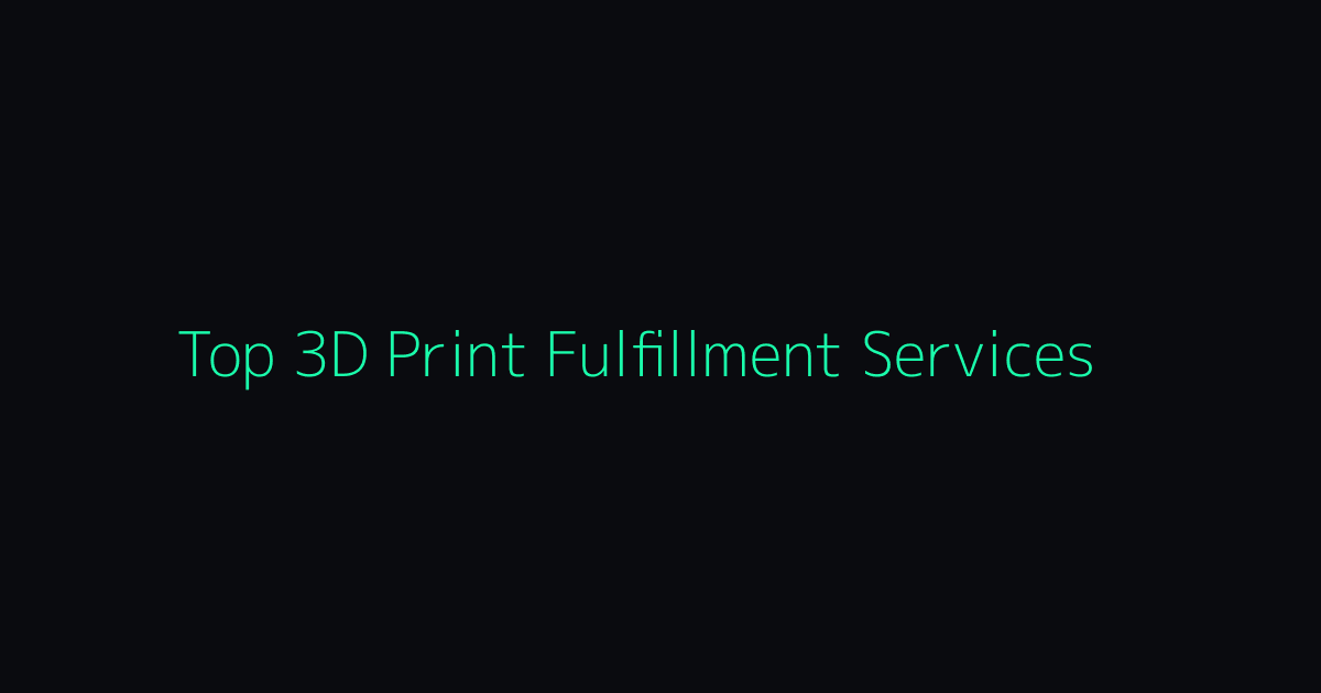 Top 3D Print Fulfillment Services for Ecommerce Sellers hero image